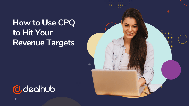 How to Use CPQ to Hit Your Revenue Targets