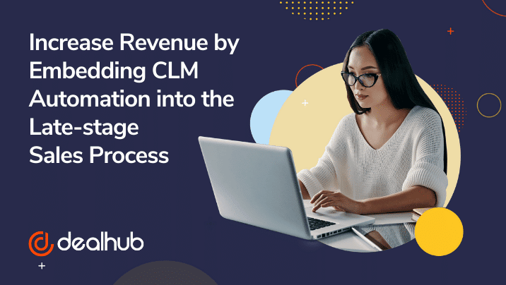 increasing revenue by embedding clm automation into the late-stage sales process