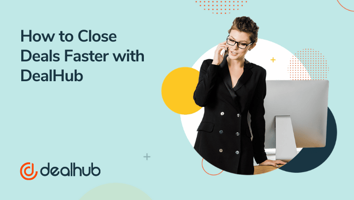 How to Close Deals Faster with DealHub