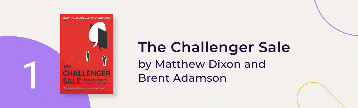 "The Challenger Sale" by Matthew Dixon and Brent Adamson: