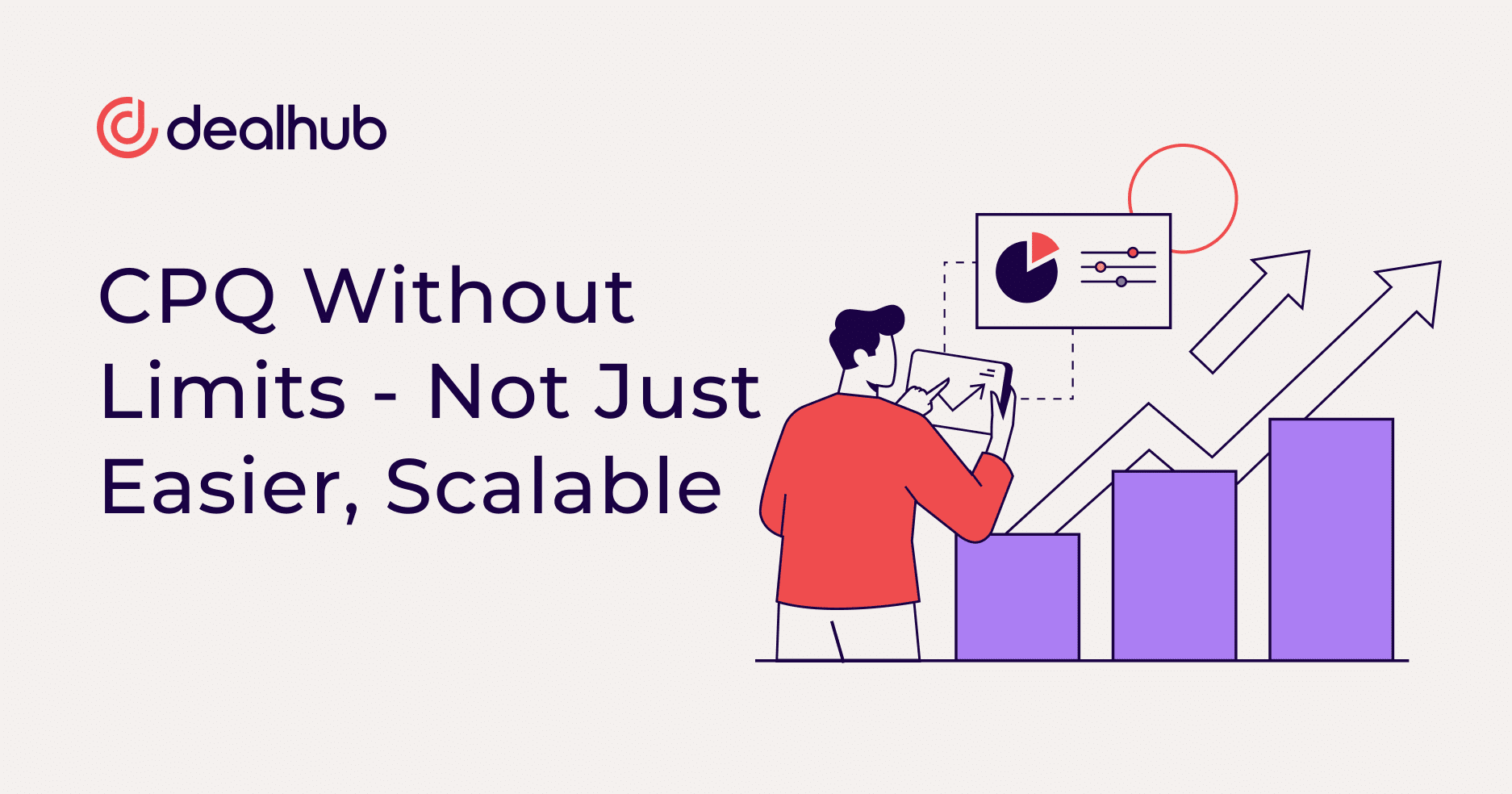 CPQ Without Limits -Not Just Easier, Scalable.